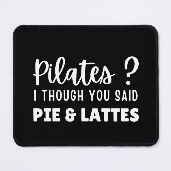 Item preview, Pilates? I though You said Pie & Lattes - Funny Pilates Gifts designed and sold by MouDantArts.
