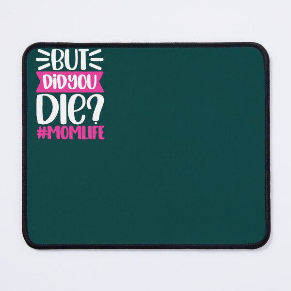 Item preview, BUT DID YOU DIE MOMLIFE designed and sold by Natalya9806.