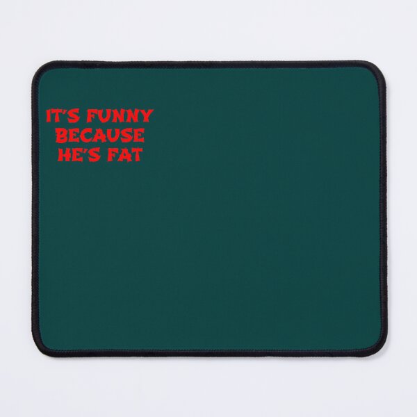 Item preview, Its Funny Because He_s Fat - The Hangover Quote   designed and sold by Natalya9806.