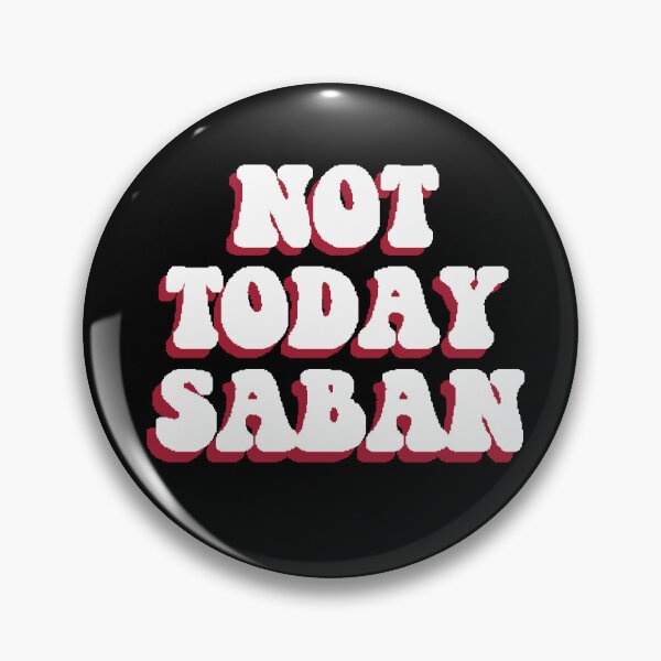 Item preview, Not Today Saban designed and sold by Haley Johnson.