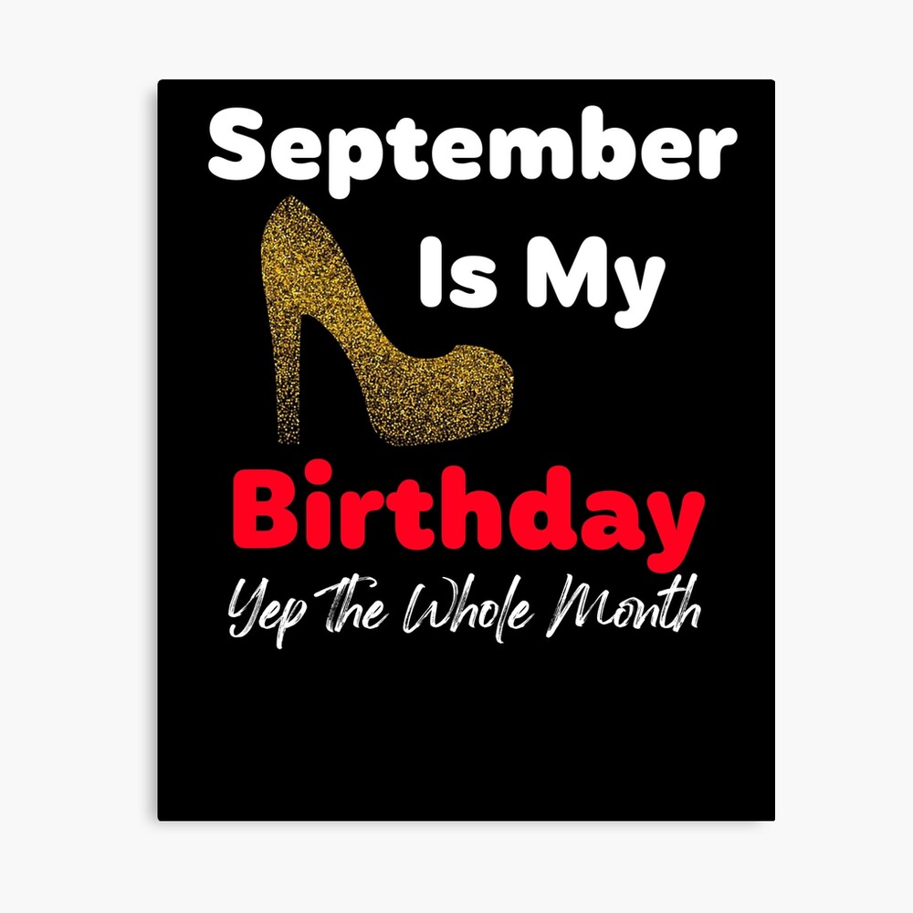 Womens September Is My Birthday Month Yep The Whole Month Girl Gift Poster
