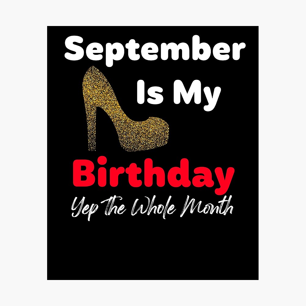 Womens September Is My Birthday Month Yep The Whole Month Girl Gift Poster