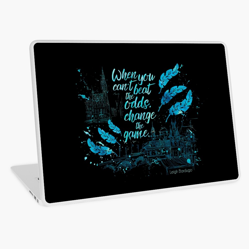 When you can't beat the odds, change the game. Kaz Brekker. Six of Crows. Laptop Skin