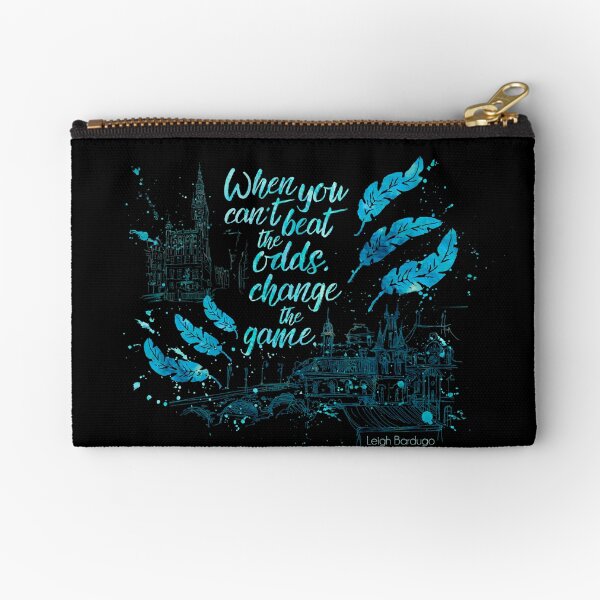 When you can't beat the odds, change the game. Kaz Brekker. Six of Crows. Zipper Pouch