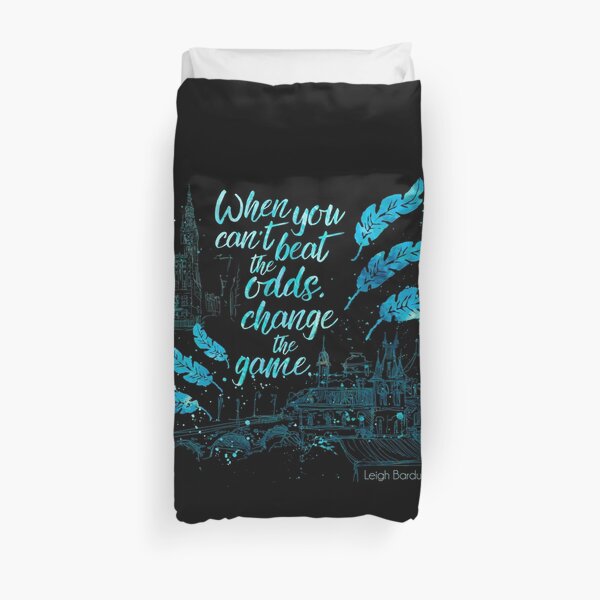 When you can't beat the odds, change the game. Kaz Brekker. Six of Crows. Duvet Cover