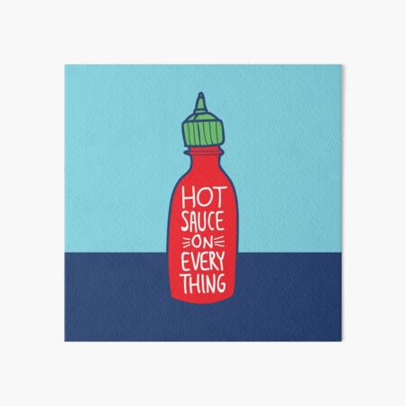Hot Sauce on Everything Art Board Print