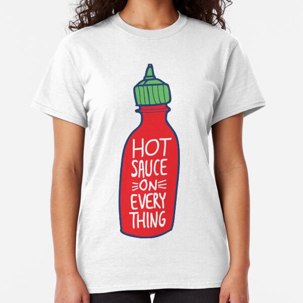 Hot Sauce on Everything Classic T-Shirt