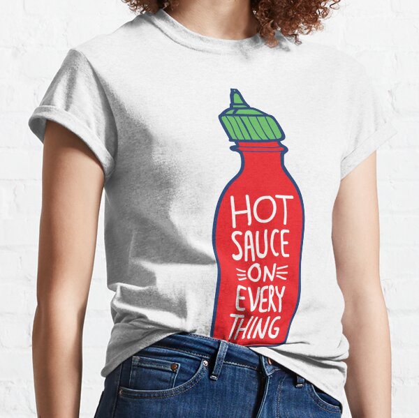 Hot Sauce on Everything  Classic T-Shirt