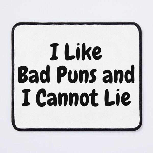 Item preview, I like Bad Puns and I Cannot Lie designed and sold by Williamdripfoe.