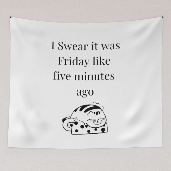 Item preview, I Swear It was Friday like five minutes ago  designed and sold by Ace-Illusionist.