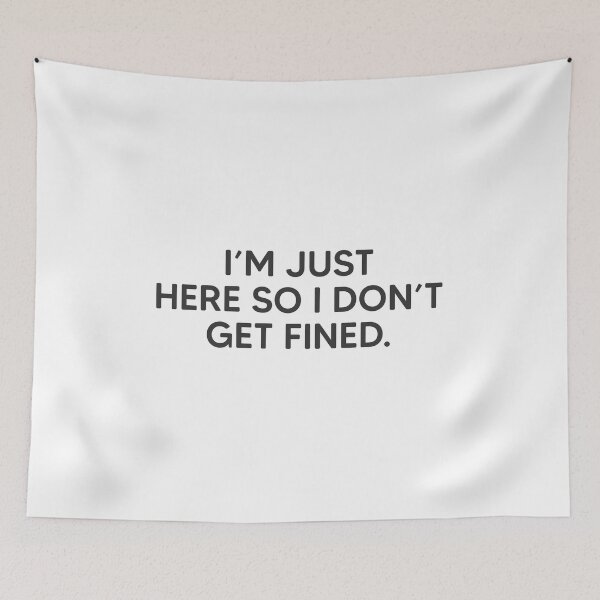 Item preview, I'm Just Here So I Don't Get Fined designed and sold by mantrasupply.
