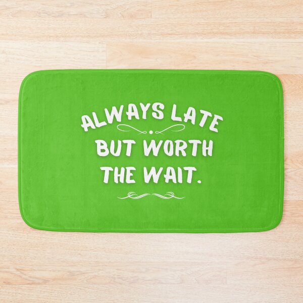 Item preview, Always Late But Worth The Wait designed and sold by olegarh.