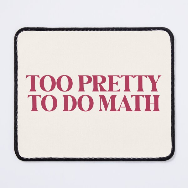Item preview, Too Pretty Too Do Math designed and sold by SabrinaGold.