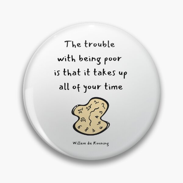 Item preview, The trouble with being poor is that it takes up all of your time.  Willem de Kooning designed and sold by LifeWisdom.