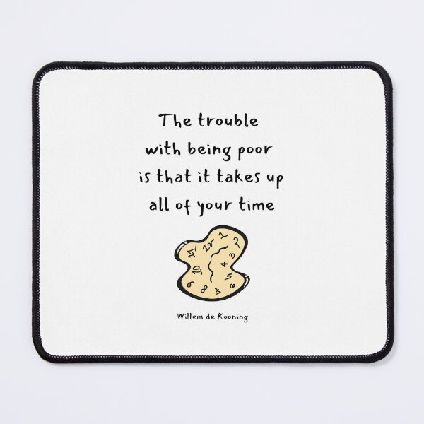 Item preview, The trouble with being poor is that it takes up all of your time.  Willem de Kooning designed and sold by LifeWisdom.