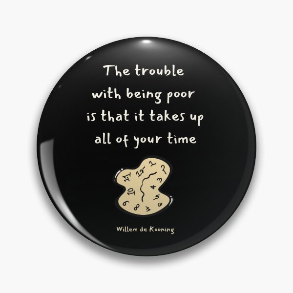 Item preview, The trouble with being poor is that it takes up all of your time. Willem de Kooning designed and sold by LifeWisdom.