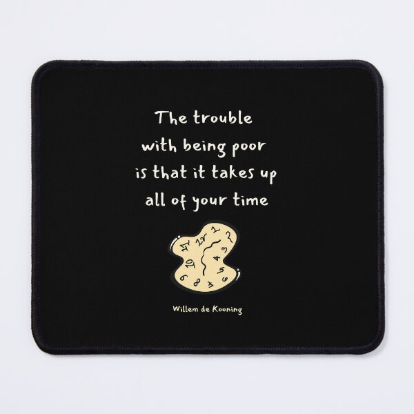 Item preview, The trouble with being poor is that it takes up all of your time. Willem de Kooning designed and sold by LifeWisdom.