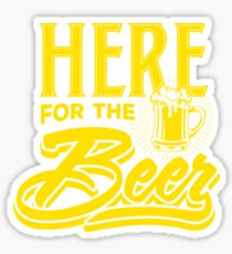 HERE FOR THE BEER Sticker