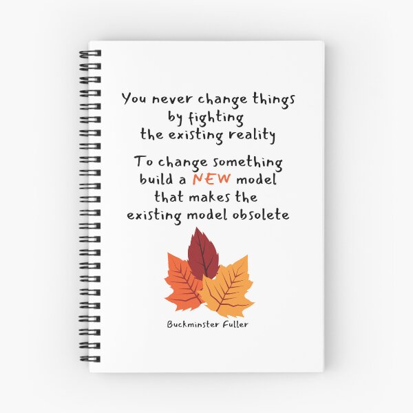 Item preview, You never change things by fighting the existing reality.  To change something, build a NEW model that makes the existing model obsolete. Buckminster Fuller designed and sold by LifeWisdom.