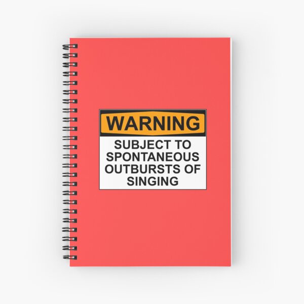 WARNING: SUBJECT TO SPONTANEOUS OUTBURSTS OF SINGING Spiral Notebook