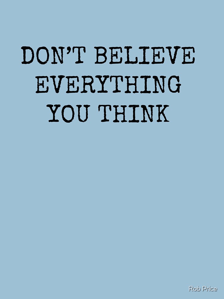 Don’t Believe Everything You Think by wanungara