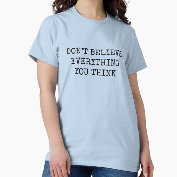 Item preview, Don’t Believe Everything You Think designed and sold by Rob Price.