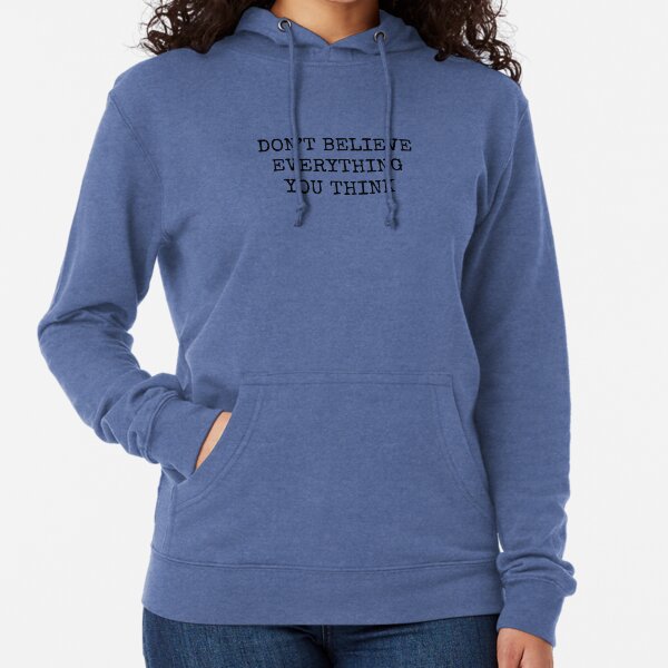 Don’t Believe Everything You Think Lightweight Hoodie