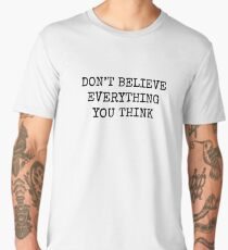 Don't Believe Everything You Think Men's Premium T-Shirt