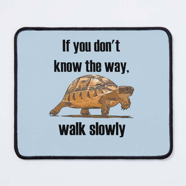 Item preview, If You Dont Know The Way Walk Slowly Tortoise designed and sold by taiche.