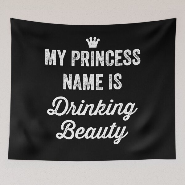 Item preview, My Princess name is drinking beauty - drinking lover designed and sold by Captain Mood.