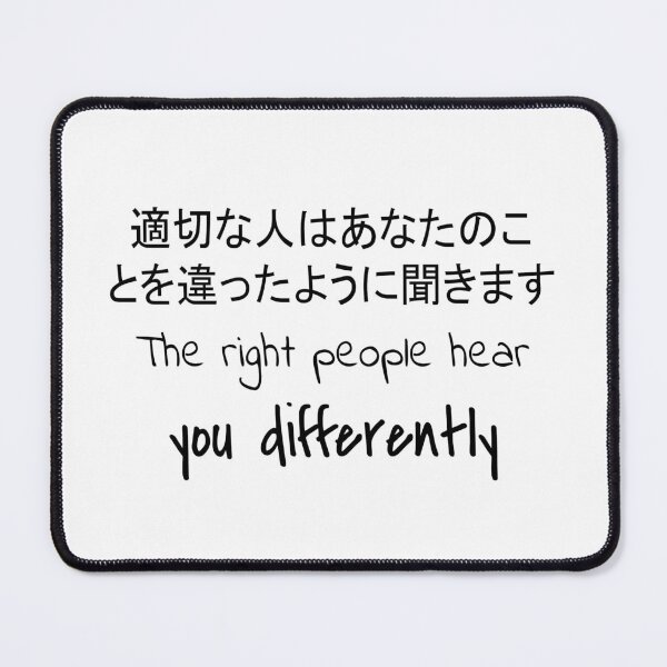 Item preview, Quote: The right people hear you differently. In English, Japanese, White, Chloe Art Designs designed and sold by ChloeArtDesigns.