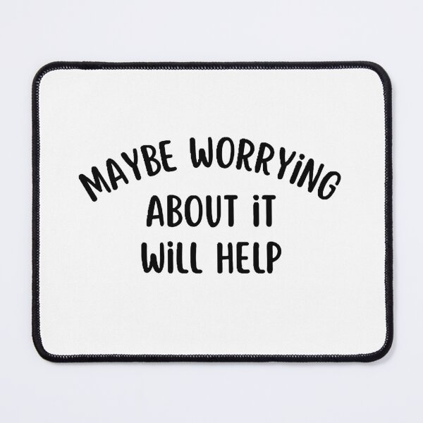 Item preview, maybe worrying about it will help designed and sold by Wonka ⭐⭐⭐⭐⭐.
