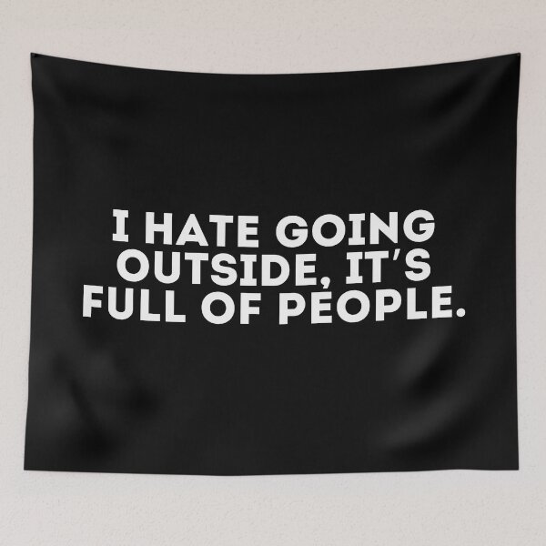 Item preview, I hate going outside, it’s full of people designed and sold by LivingOnce.