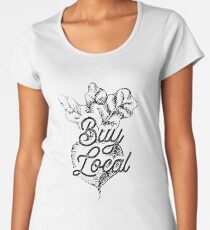 Buy Local - BeetsFarm Buy Local Organic Women's Premium T-Shirt