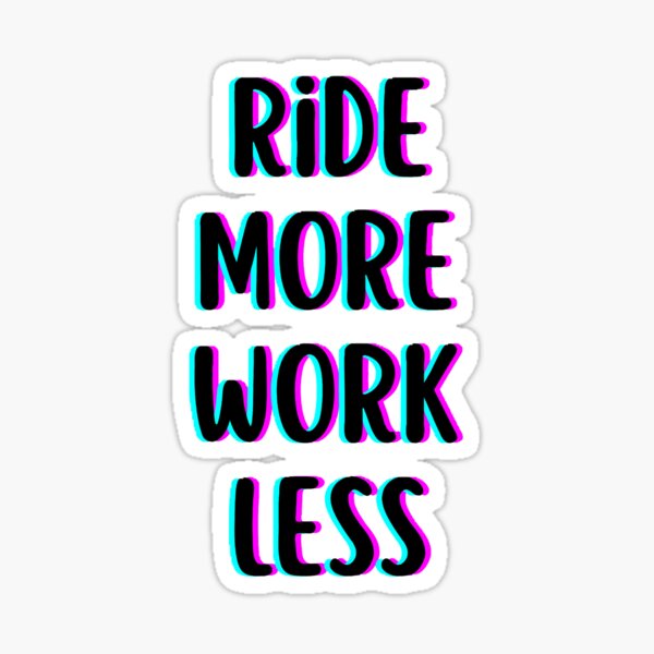 Item preview, Ride more work less  designed and sold by Wonka ⭐⭐⭐⭐⭐.