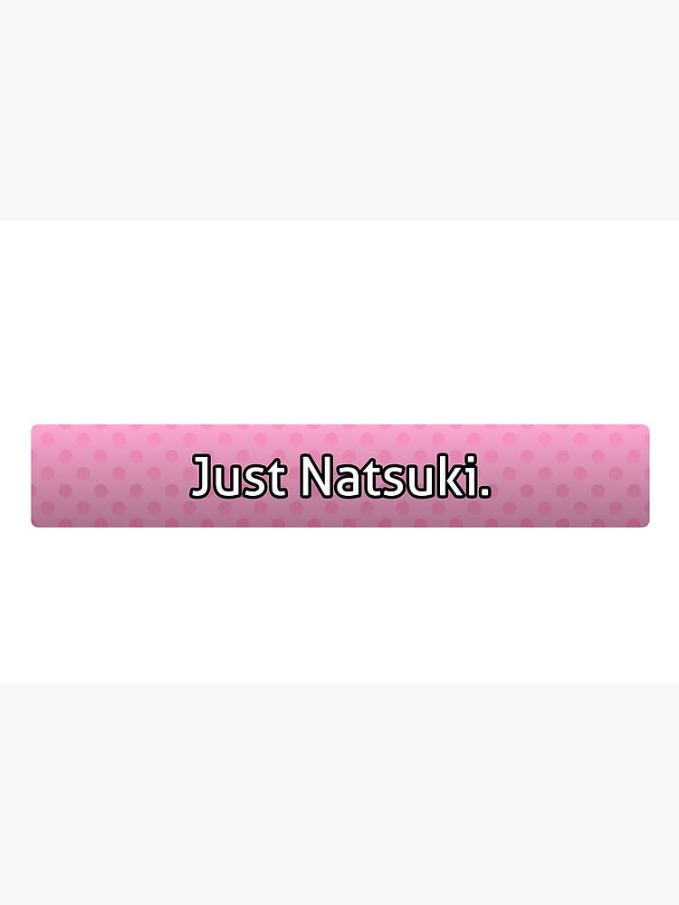 Just Natsuki.