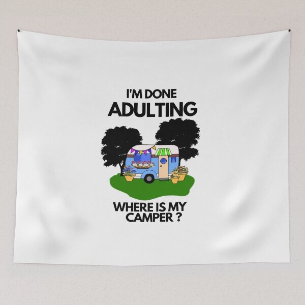 Item preview, I'm done Adulting , Where is my camper? designed and sold by southerndoll67.