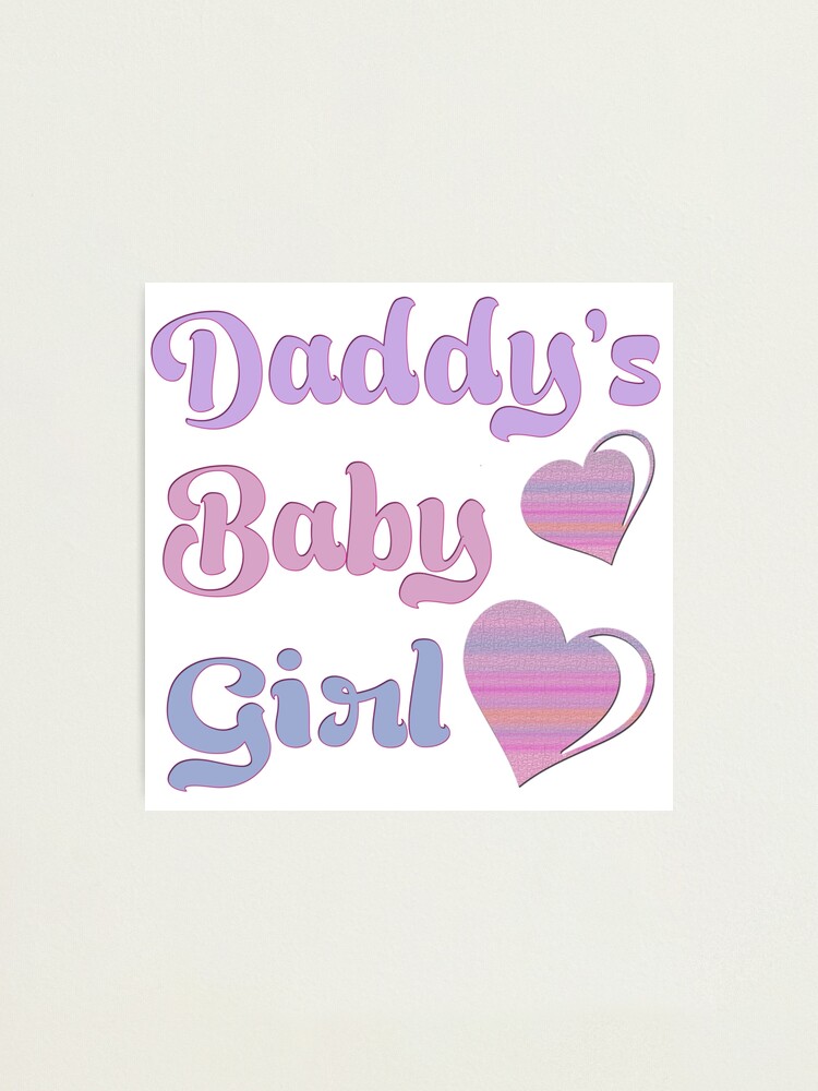 Daddy S Baby Girl Photographic Print By Fugear Redbubble