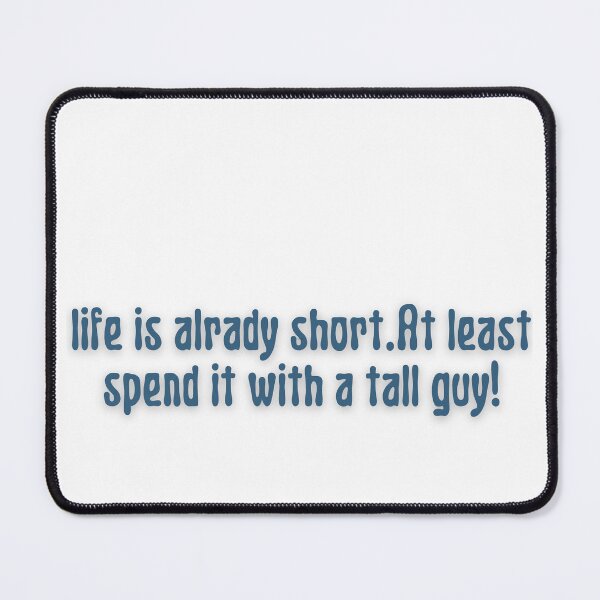 Item preview, life is already short,at least spend it with a tall guy!gift for girls,funny designed and sold by cutedream.