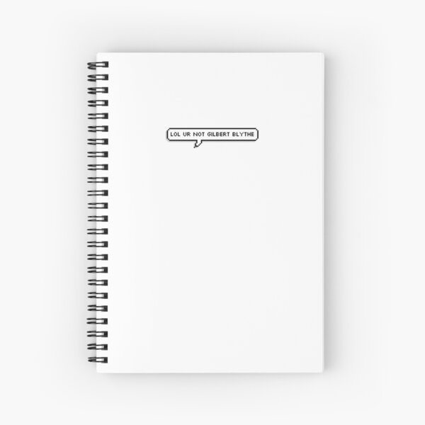 lol ur not gilbert blythe (anne with an e) Spiral Notebook