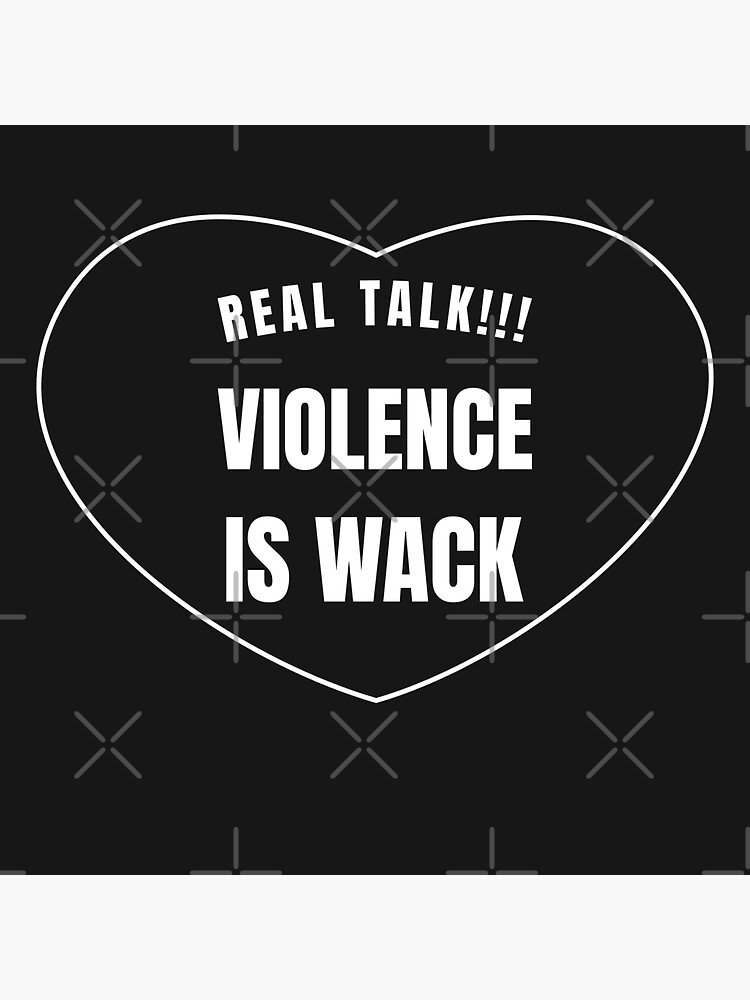 REAL TALK VIOLENCE IS WACK by ewwamb