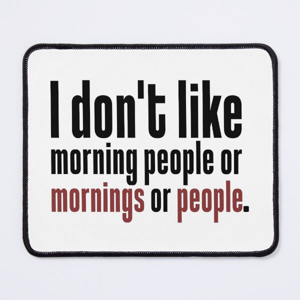 Item preview, I Don't Like Morning People or Mornings or People. designed and sold by Bigilyy.