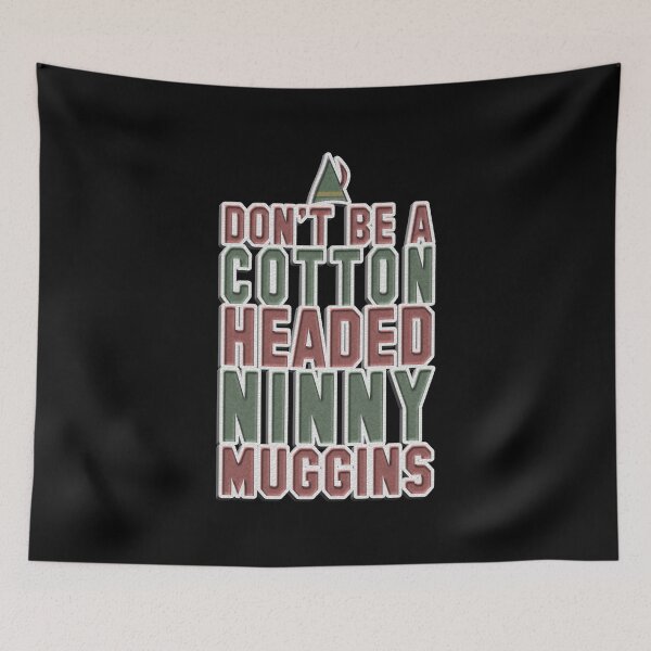 Item preview, Don't Be A Cotton Headed Ninny Muggins designed and sold by AmelieFurrer.