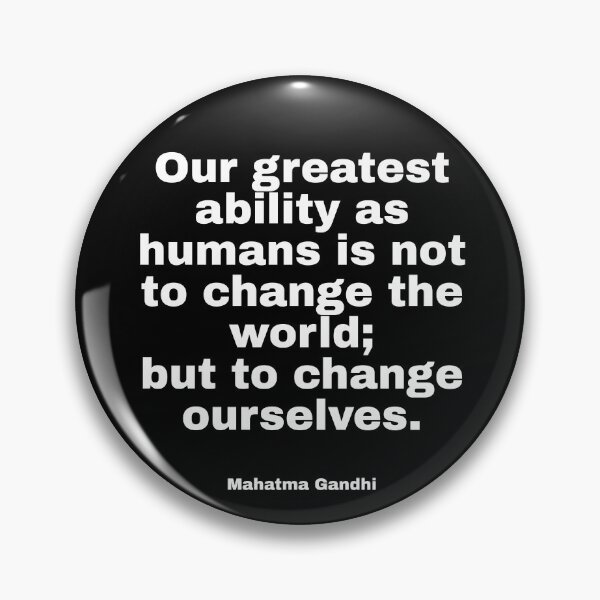 Item preview, Quote Our greatest ability as humans is not to change the world; but to change ourselves by Mahatma Gandhi designed and sold by ThatBanana.
