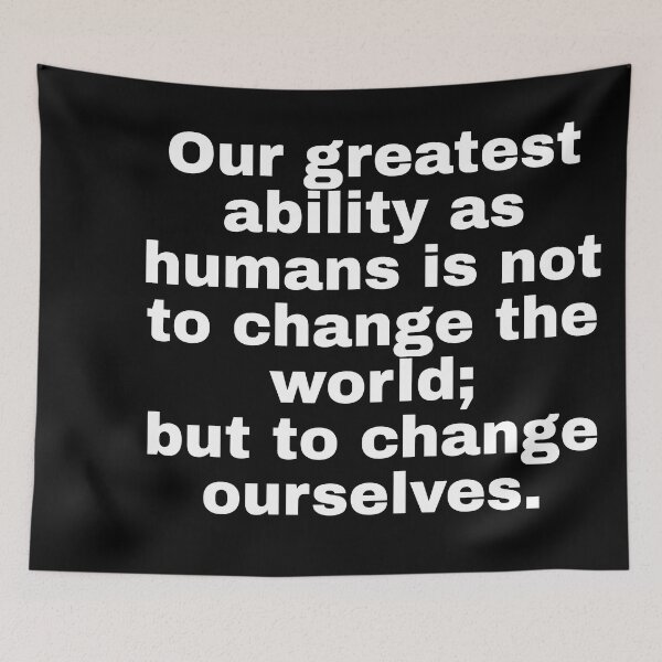 Item preview, Quote Our greatest ability as humans is not to change the world; but to change ourselves by Mahatma Gandhi designed and sold by ThatBanana.