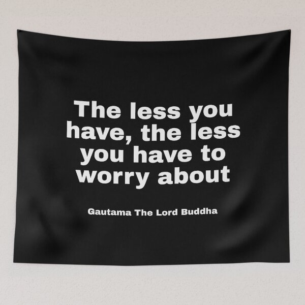 Item preview, Quote The less you have, the less you have to worry about by Gautama The Lord Buddha designed and sold by ThatBanana.