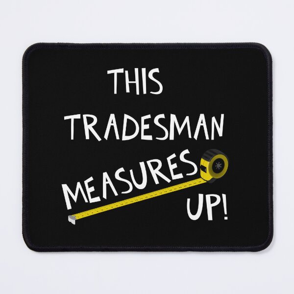 Item preview, THIS TRADESMAN MEASURES UP! designed and sold by DomGDesign.