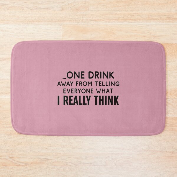 Item preview, One Drink Away From Telling Everyone What I Really Think designed and sold by Moeez Javed.
