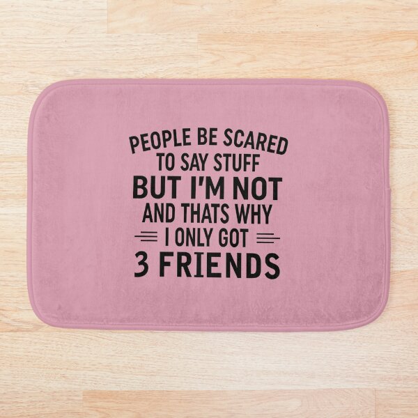 Item preview, People Be Scared To Say Stuff But Im Not And Thats Why I Only Got 3 Friends designed and sold by Moeez Javed.