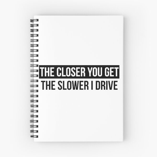 Item preview, The Closer You Get The Slower I Drive Funny Car Slap designed and sold by RhysDonald1.
